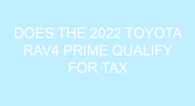 does-the-2022-toyota-rav4-prime-qualify-for-tax-credit