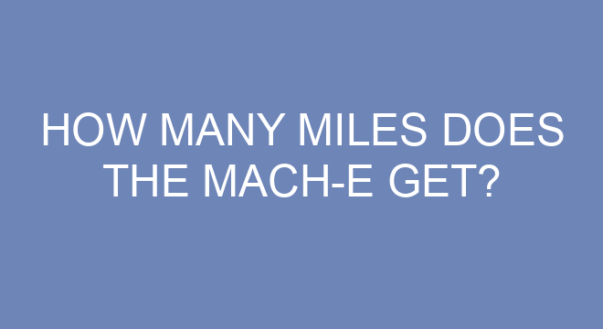 How Many Miles Does The Mach E Get how-many-miles-does-the-mach-e-get