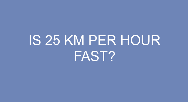 Is 25 Km Per Hour Fast is-25-km-per-hour-fast