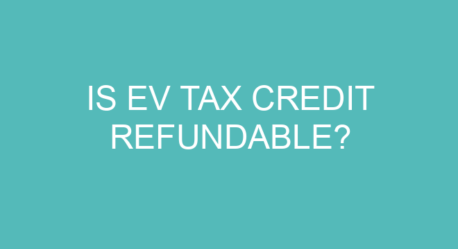 is-ev-tax-credit-refundable