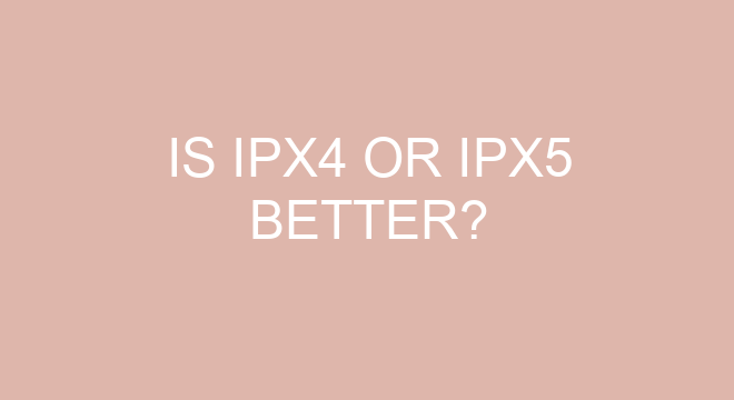 Is IPX4 Or IPX5 Better?