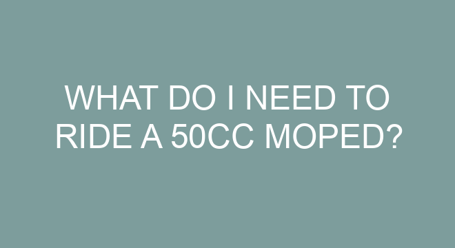 what do i need to ride a 50cc moped