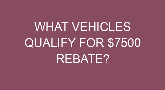 what-vehicles-qualify-for-7500-rebate