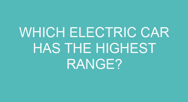Which Electric Car Has The Highest Range which-electric-car-has-the-highest-range